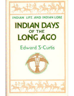 Indian Days of the Long Ago: Indian Life and Indian Lore