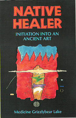 Native Healer: Initiation Into an Ancient Art