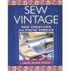 Sew Vintage: New Creations from Found Fabrics